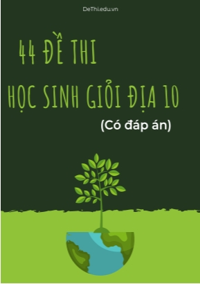 Bộ 44 Đề thi học sinh giỏi Địa 10 (Có đáp án)